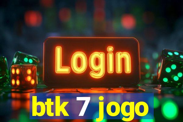 btk 7 jogo